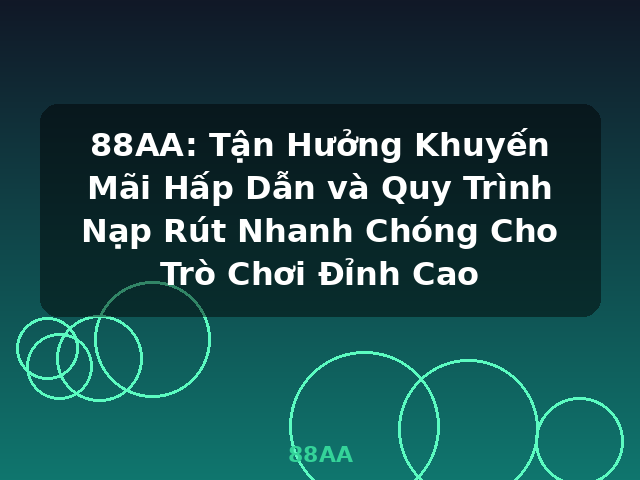 88AA: Tận Hưởng Khuyến Mãi Hấp Dẫn và Quy Trình Nạp Rút Nhanh Chóng Cho Trò Chơi Đỉnh Cao - 88AA 88AA: Tận Hưởng Khuyến Mãi Hấp Dẫn và Quy Trình Nạp Rút Nhanh Chóng Cho Trò Chơi Đỉnh Cao - 88AA