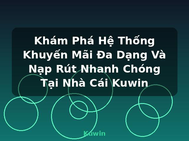 Khám Phá Hệ Thống Khuyến Mãi Đa Dạng Và Nạp Rút Nhanh Chóng Tại Nhà Cái Kuwin - Kuwin