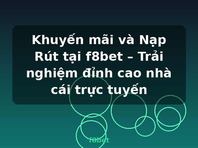 Khuyến mãi và Nạp Rút tại f8bet – Trải nghiệm đỉnh cao nhà cái trực tuyến - f8bet Khuyến mãi và Nạp Rút tại f8bet – Trải nghiệm đỉnh cao nhà cái trực tuyến - f8bet