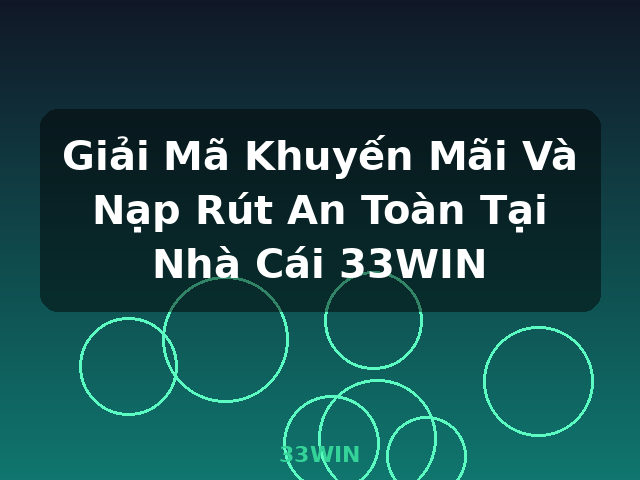 Giải Mã Khuyến Mãi Và Nạp Rút An Toàn Tại Nhà Cái 33WIN - 33WIN Giải Mã Khuyến Mãi Và Nạp Rút An Toàn Tại Nhà Cái 33WIN - 33WIN