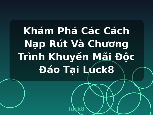 Khám Phá Các Cách Nạp Rút Và Chương Trình Khuyến Mãi Độc Đáo Tại Luck8 - luck8 Khám Phá Các Cách Nạp Rút Và Chương Trình Khuyến Mãi Độc Đáo Tại Luck8 - luck8