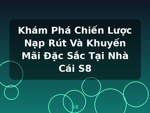 Khám Phá Chiến Lược Nạp Rút Và Khuyến Mãi Đặc Sắc Tại Nhà Cái S8 - S8 Khám Phá Chiến Lược Nạp Rút Và Khuyến Mãi Đặc Sắc Tại Nhà Cái S8 - S8