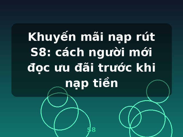 Khuyến mãi nạp rút S8: cách người mới đọc ưu đãi trước khi nạp tiền - S8 Khuyến mãi nạp rút S8: cách người mới đọc ưu đãi trước khi nạp tiền - S8