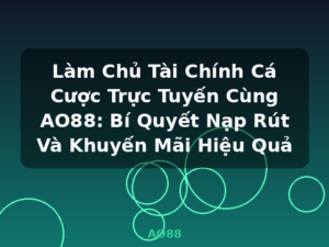 Làm Chủ Tài Chính Cá Cược Trực Tuyến Cùng AO88: Bí Quyết Nạp Rút Và Khuyến Mãi Hiệu Quả - AO88