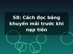 S8: Cách đọc bảng khuyến mãi trước khi nạp tiền - S8