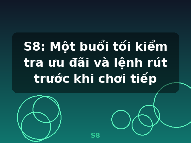 S8: Một buổi tối kiểm tra ưu đãi và lệnh rút trước khi chơi tiếp - S8 S8: Một buổi tối kiểm tra ưu đãi và lệnh rút trước khi chơi tiếp - S8